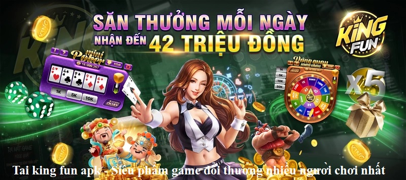 tai-king-fun-apk-sieu-pham-game-doi-thuong-nhieu-nguoi-choi-nhat